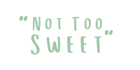 Not Too Sweets